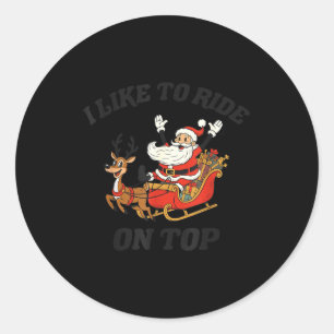 I Like To Ride On Top I Like To Slide Inside Coupl Classic Round Sticker