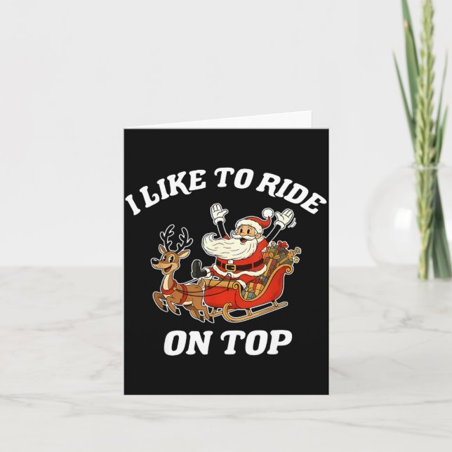 I Like To Ride On Top Santa Inappropriate Christma Card (Front)