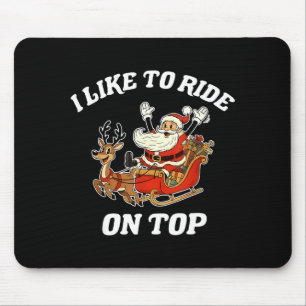 I Like To Ride On Top Santa Inappropriate Christma Mouse Pad