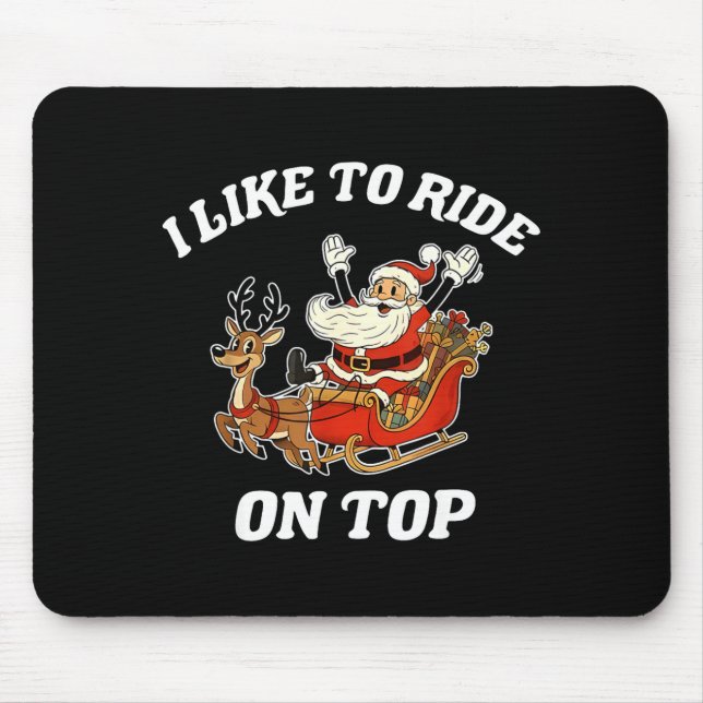 I Like To Ride On Top Santa Inappropriate Christma Mouse Pad (Front)
