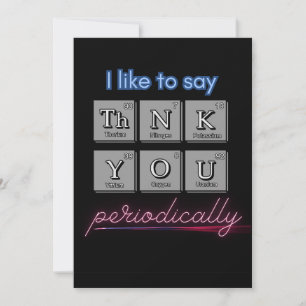 "I like to say ThNK YOU periodically" card