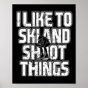 I Like To Ski And Shoot Things Biathlon Skiing 1 Poster