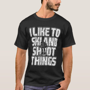 I Like To Ski And Shoot Things Biathlon Skiing 1 T-Shirt