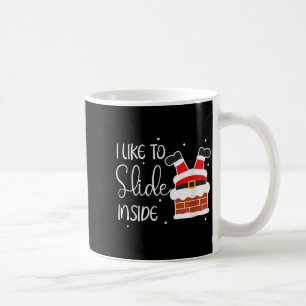 I Like To Slide Inside Like To Ride On Top Xmas Co Coffee Mug