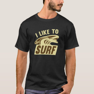 I Like To Surf T-Shirt