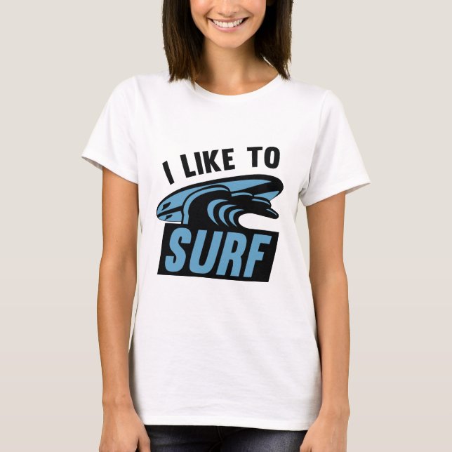 I Like To Surf T-Shirt (Front)
