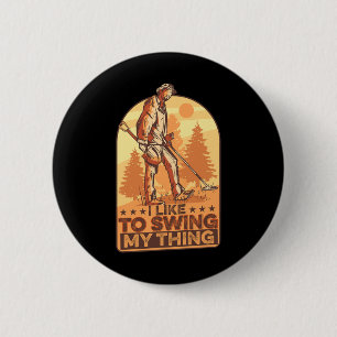 I Like To Swing My Thing Funny Metal Detecting Gol 2 Inch Round Button