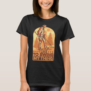 I Like To Swing My Thing Funny Metal Detecting Gol T-Shirt