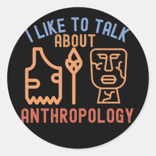 I Like to Talk About Anthropology, Anthro Quotes Classic Round Sticker