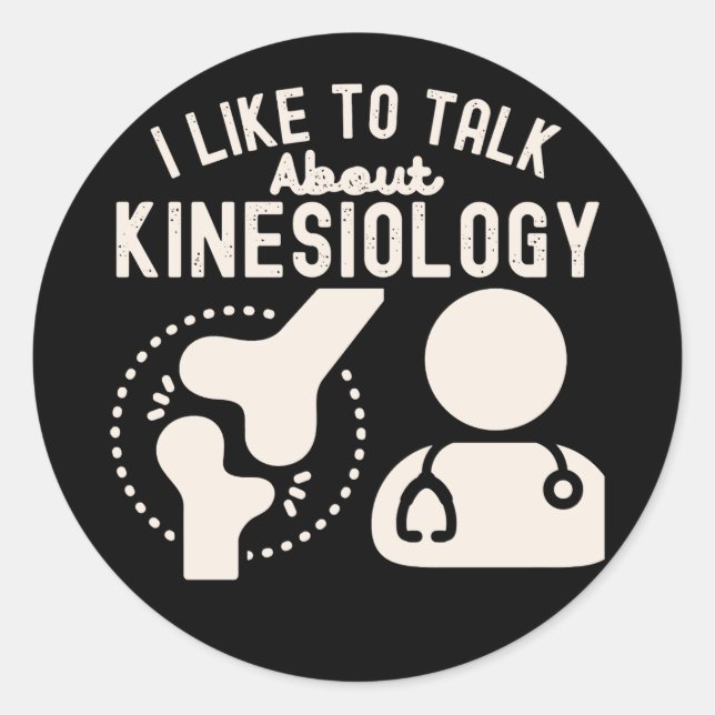 I Like to Talk About Kinesiology Classic Round Sticker (Front)