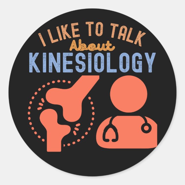 I Like to Talk About Kinesiology Classic Round Sticker (Front)