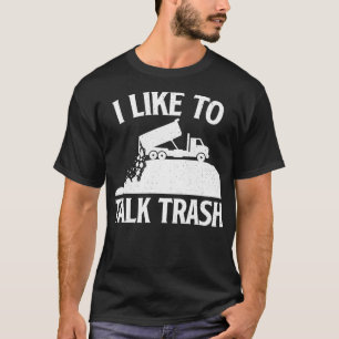 I Like To Talk Trash Garbage Truck Driver Waste Ma T-Shirt