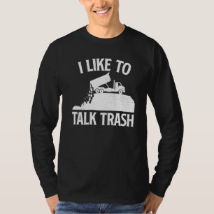 I Like To Talk Trash - Garbage Truck Driver Waste  T-Shirt
