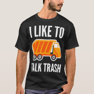 I Like To Talk Trash Garbage Truck Sanitation Work T-Shirt