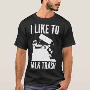 I Like To Talk Trash Garbage Truck Sanitation Work T-Shirt