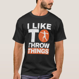 I Like To Throw Things Track And Field Discus Thro T-Shirt