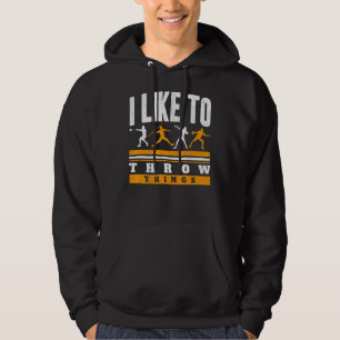 I Like To Throw Things Track And Field Thrower Sho Hoodie