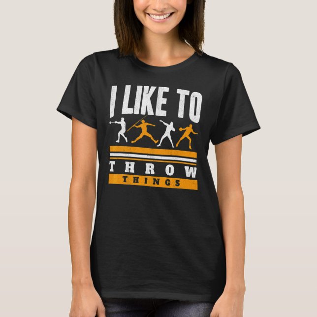I Like To Throw Things Track And Field Thrower Sho T-Shirt (Front)