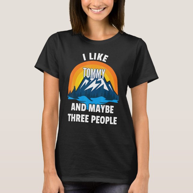I Like Tommy And Maybe Three People T-Shirt (Front)