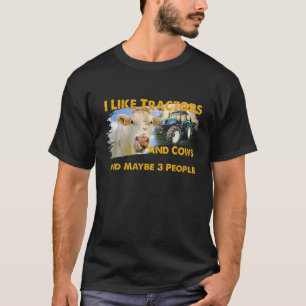 I Like Tractors And Cows And Maybe 3 People Cool F T-Shirt