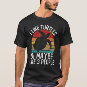 I Like Turtles and Maybe Like 3 People  Turtle T-Shirt