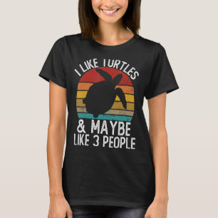 I Like Turtles and Maybe Like 3 People  Turtle T-Shirt