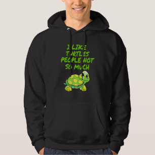 I like turtles people not so much hoodie