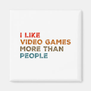 I Like Video Games More Than People Funny Gamer Ga Magnet