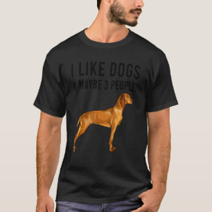 I Like Vizsla Dogs And Maybe 3 People T-Shirt