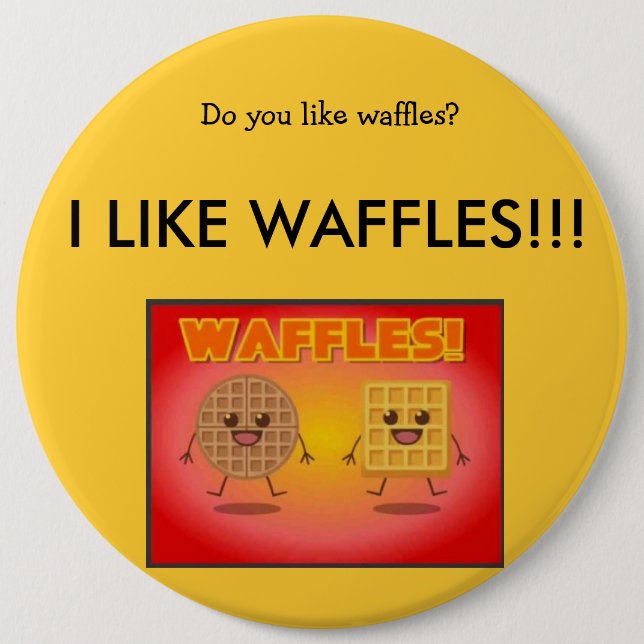 I LIKE WAFFLES! 6 INCH ROUND BUTTON (Front)