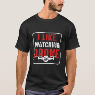 I like watching drone T-Shirt