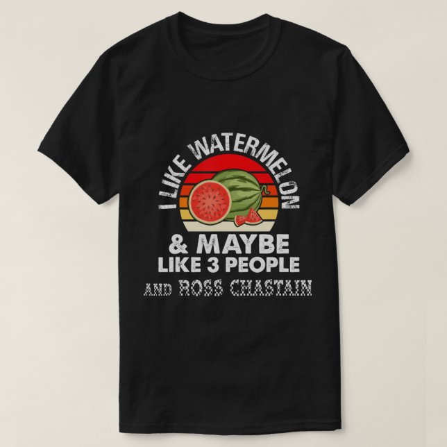 I LIKE WATERMELON AND MAYBE LIKE 3 PEOPLE & ROSS C T-Shirt (Design Front)