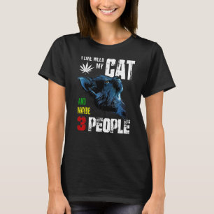 I Like Weed My Cat And Maybe 3 People T-Shirt