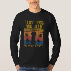 I Like Weed My Dog And Maybe 3 People Funny Dog Lo T-Shirt