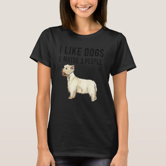 I Like West Highland White Terrier Dogs And Maybe  T-Shirt (Front)