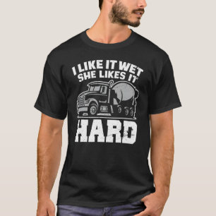 I Like Wet She Likes Concrete Finisher Cement Wo T-Shirt