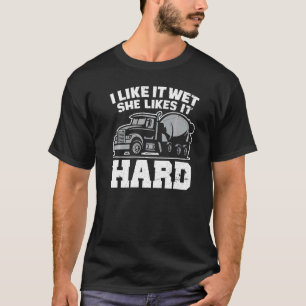 I Like Wet She Likes Concrete Finisher Cement Wor T-Shirt