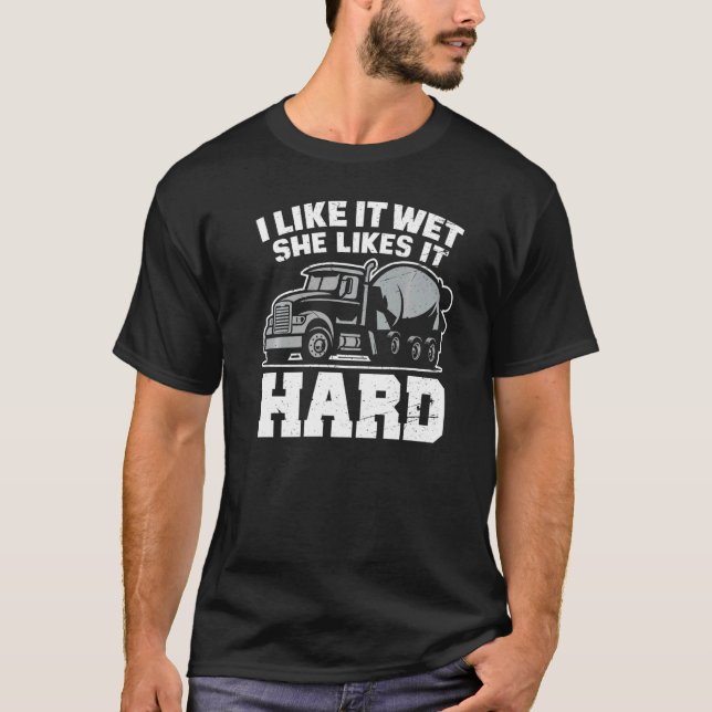 I Like Wet She Likes  Concrete Finisher Cement Wor T-Shirt (Front)