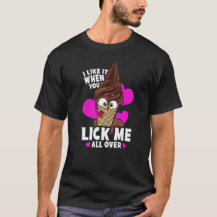 I Like When You Lick Me All Over Naughty Food Pun  T-Shirt
