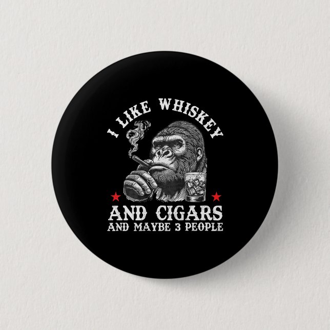 I Like Whiskey And Cigars And Maybe 3 People Monke 2 Inch Round Button (Front)