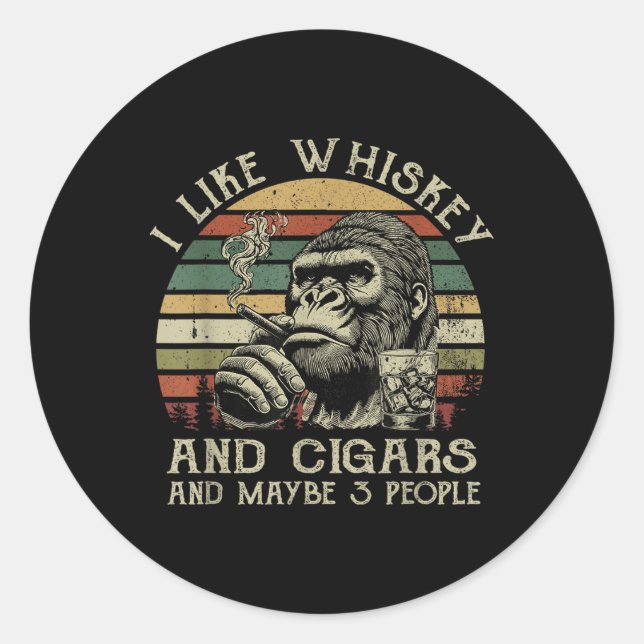 I Like Whiskey And Cigars And Maybe 3 People Monke Classic Round Sticker (Front)