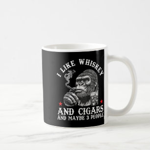 I Like Whiskey And Cigars And Maybe 3 People Monke Coffee Mug