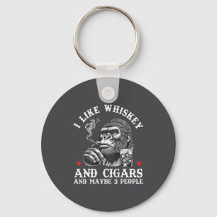 I Like Whiskey And Cigars And Maybe 3 People Monke Keychain