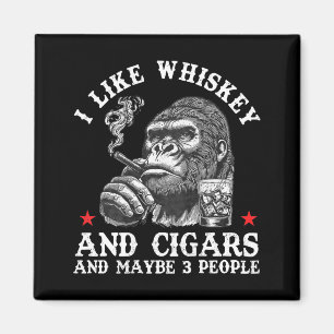 I Like Whiskey And Cigars And Maybe 3 People Monke Magnet