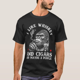I Like Whiskey And Cigars And Maybe 3 People Monke T-Shirt