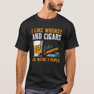 I Like Whiskey And Cigars And Maybe 3 People Vinta T-Shirt