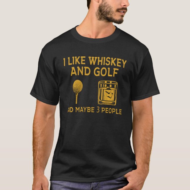 I Like Whiskey and Golf and Maybe 3 People Funny G T-Shirt (Front)