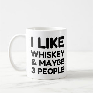 I LIKE WHISKEY AND MAYBE 3 PEOPLE COFFEE MUG