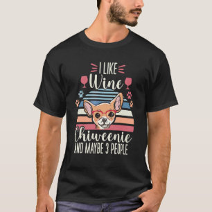 I like Wine and maybe 3 People Chiweenie Dog Mom C T-Shirt
