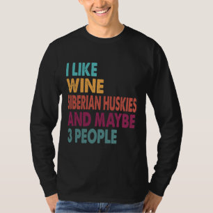 I Like Wine Siberian Huskies   Funny  For Siberian T-Shirt